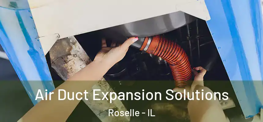 Air Duct Expansion Solutions Roselle - IL