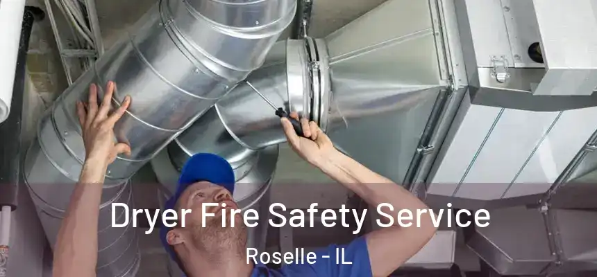 Dryer Fire Safety Service Roselle - IL
