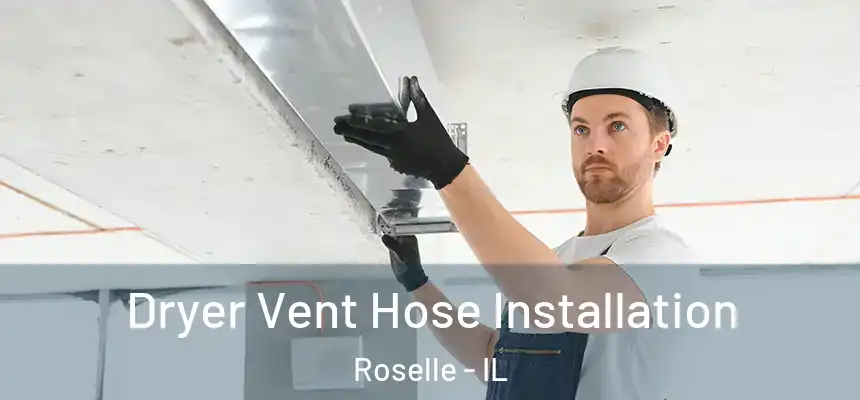 Dryer Vent Hose Installation Roselle - IL
