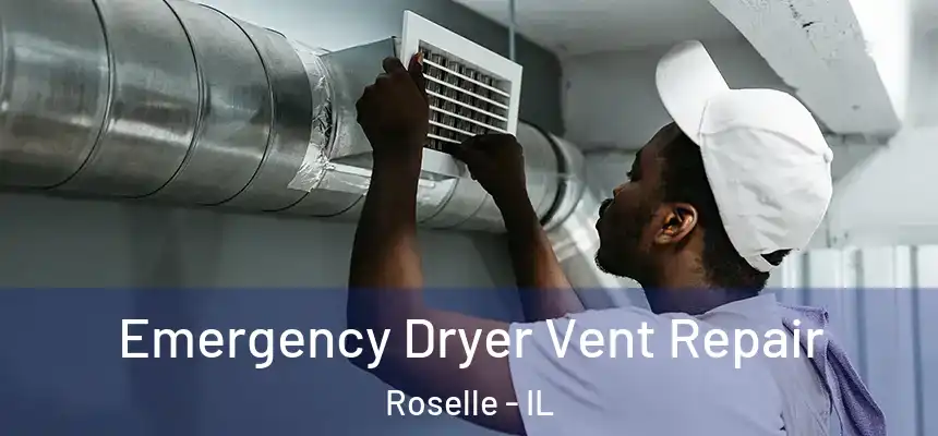 Emergency Dryer Vent Repair Roselle - IL