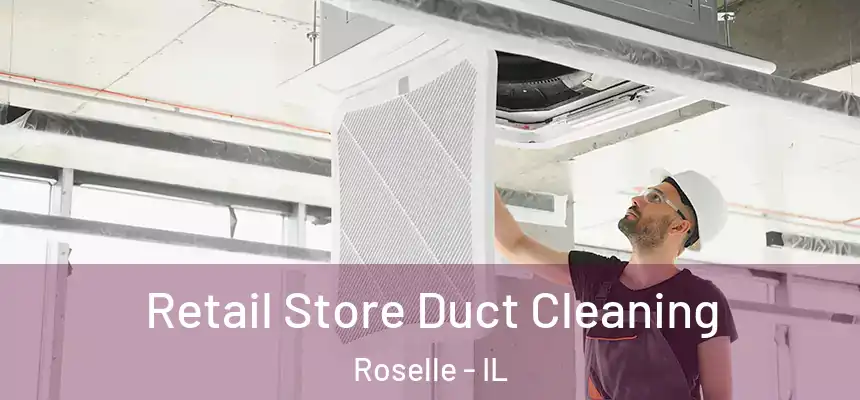 Retail Store Duct Cleaning Roselle - IL